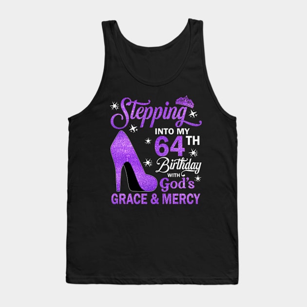 Stepping Into My 64th Birthday With God's Grace & Mercy Bday Tank Top by MaxACarter